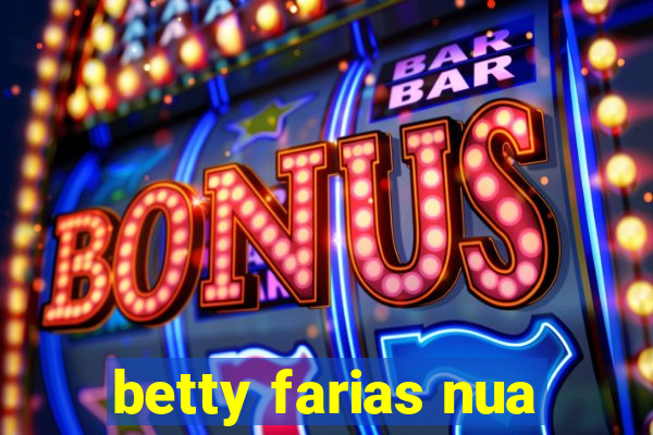 betty farias nua